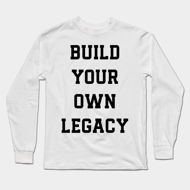 Build Your Own Legacy v2 Long Sleeve T-Shirt by Emma